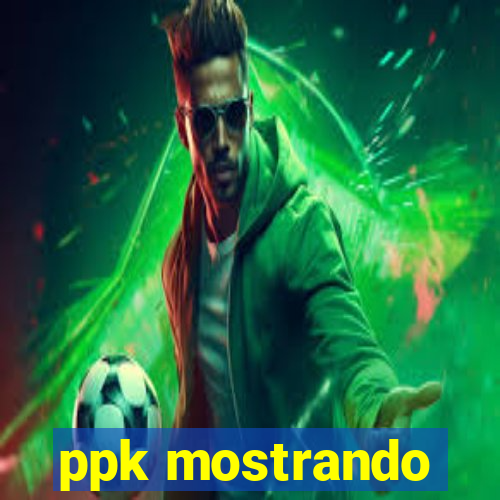 ppk mostrando